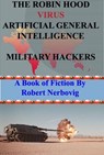 The Robin Hood Virus Artificial General Intelligence Military Hackers - robert nerbovig - 9798227629777