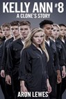 Kelly Ann #8: A Clone's Story - Aron Lewes - 9798227630209