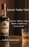 Somm Table Talk: Amaro - Caleb Anderson - 9798227632043