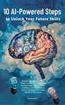 10 AI-Powered Steps to Unlock Your Future Skills: Mastering Cybersecurity, Cloud Computing, Software Development and Artificial Intelligence for Ambitious Tech Professionals to Stay Ahead of the Curve - David Walker - 9798227633163
