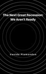 The Next Great Recession: We Aren't Ready - Vanida Plamondon - 9798227635242