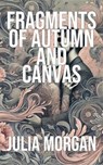 Fragments of Autumn and Canvas - Julia Morgan - 9798227660909