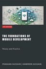 The Foundations of Mobile Development: Theory and Practice - Kameron Hussain ; Frahaan Hussain - 9798227663191