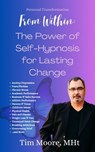 Personal Transformation From Within: The Power of Self Hypnosis For Lasting Change - Tim Moore - 9798227669490