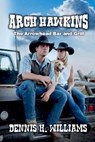 Arch Hawkins - The Arrowhead Bar and Grill - Dennis H. Williams - 9798227675965