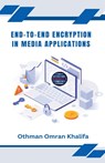 End-to-End Encryption in Media Applications - Othman Omran Khalifa - 9798227677334