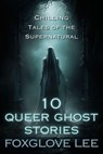 10 Queer Ghost Stories - Foxglove Lee - 9798227679291