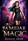 Familiar Magic - Maggie Shaw - 9798227679338