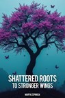 Shattered Roots to Stronger Wings - Mary K. Espinosa - 9798227689542
