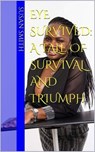Eye Survived: A Tale OF Survival And Triumph - Susan Smith - 9798227694409