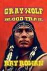 Gray Wolf - Blood Trail - Ray Rowan - 9798227718273