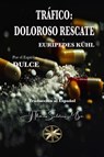 Tráfico: Doloroso Rescate - Eurípedes Kühl ; Por el Espíritu Dulce - 9798227721990