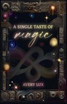 A Single Taste of Magic - Avery Lux - 9798227725844