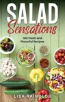 Salad Sensations: 100 Fresh and Flavorful Recipes - Lisa Rainolds - 9798227727749
