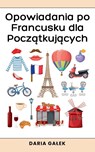 Opowiadania po Francusku dla Pocz¿tkuj¿cych - Daria Ga¿ek - 9798227735874