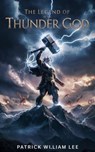 The Legend of the Thunder God - Patrick William Lee - 9798227737311