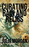 Curating Rain and Relics - Julia Morgan - 9798227737748