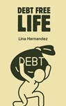 Debt Free Life - Lina Hernandez - 9798227737830