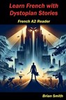 Learn French with Dystopian Stories - Brian Smith - 9798227743343
