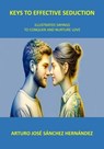 Keys to Effective Seduction: Illustrated Sayings to Conquer and Nurture Love - Arturo José Sánchez Hernández - 9798227754264