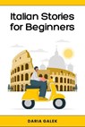 Italian Stories for Beginners: 40 Captivating Short Stories with English Translations and Exercises for Easy Language Learning - Daria Galek - 9798227778741