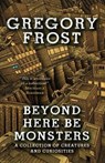 Beyond Here Be Monsters - Gregory Frost - 9798227782076