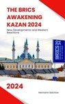 The BRICS Awakening Kazan 2024 New Developments and Western Reactions - Hermann Selchow - 9798227788870