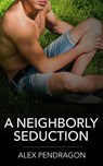 A Neighborly Seduction - Alex Pendragon - 9798227794123