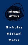 Internal Affairs - Nicholas Michael Matiz - 9798227799630
