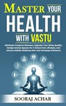 Master your Health with Vastu - Sooraj Achar - 9798227801890