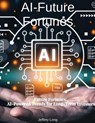 AI Future Fortunes: AI-Powered Trends for Long-Term Investors - Jeffery William Long - 9798227803450