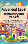 Advanced Level French Storybook (C1 & C2): Learn French with 25 Fairytale Stories - Chloe S. - 9798227804464