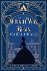 The Wright Way to Begin - Maria Grace - 9798227813732