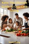 Keto: The Ultimate Guide to Low-Carb Living - Kevin Chong - 9798227815385