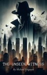 The Unseen Witness - Michael Ferguson - 9798227826855