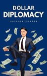 Dollar Diplomacy - Jackson Cooper - 9798227826879