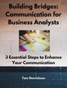 Building Bridges: Communication for Business Analysts - Tom Henricksen - 9798227830357