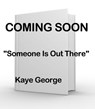 Someone Is Out There - Kaye George - 9798227835284