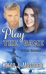 Play the Game - Karen J. Mossman - 9798227857651