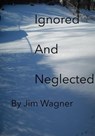 Ignored And Neglected - Jim Wagner - 9798227859280