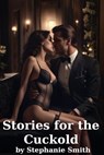 Stories for the Cuckold - Stephanie Smith - 9798227872500