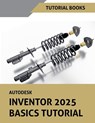 Autodesk Inventor 2025 Basics Tutorial - Tutorial Books - 9798227887894