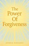 The Power Of Forgiveness - Joshua Rhoades - 9798227891266
