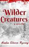 Wilder Creatures - Nadia Steven Rysing - 9798227899644