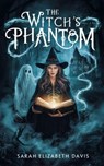 The Witch's Phantom - Sarah Elizabeth Davis - 9798227910103