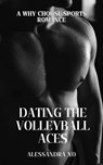 Dating the Volleyball Aces: A Why Choose Sports Romance - Alessandra XO - 9798227911407
