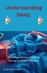 Understanding Sleep: A Science-Backed Guide to Managing Sleep Disorders - Michel Montalvo - 9798227914361