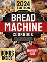 Bread Machine Cookbook: A Beginner's Guide to Stress-Free Baking. Discover the Secrets to Crafting Delicious Homemade Bread with Healthy Ingredients to Suit Every Taste and Dietary Need. - Grace Marino - 9798227925701
