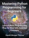 Mastering Python Programming for Beginners - gareth thomas - 9798227933966