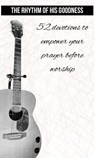 The Rhythm of His Goodness - 52 Devotions to Empower Your Prayer Before Worship - Jon King ; Chat GPT assistance - 9798227935090